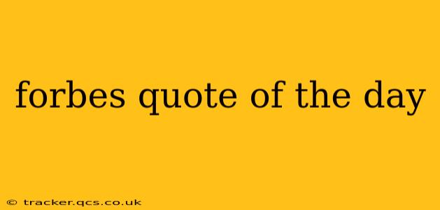 forbes quote of the day