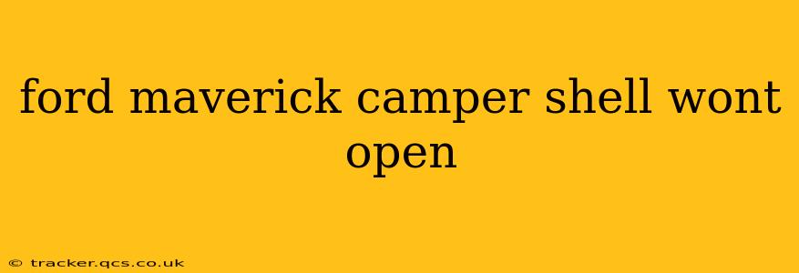 ford maverick camper shell wont open