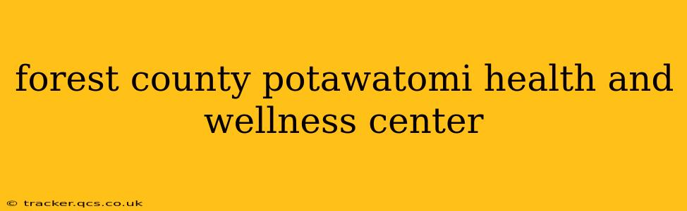 forest county potawatomi health and wellness center
