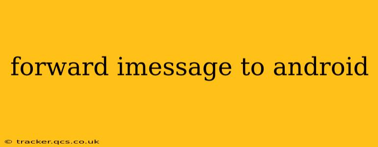 forward imessage to android