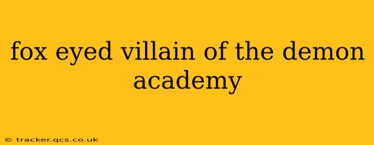 fox eyed villain of the demon academy