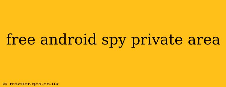 free android spy private area