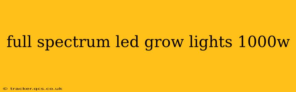 full spectrum led grow lights 1000w