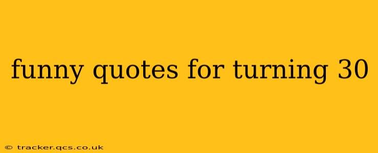 funny quotes for turning 30