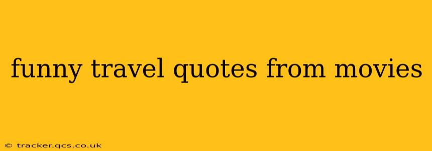 funny travel quotes from movies