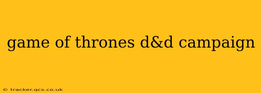 game of thrones d&d campaign