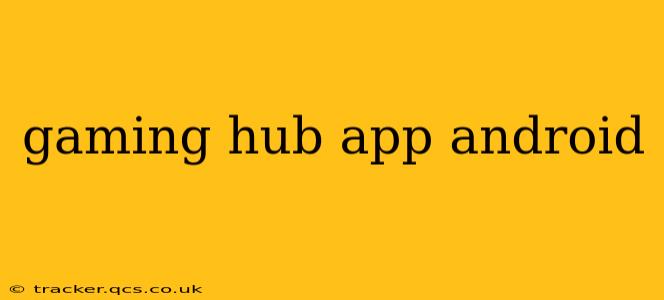 gaming hub app android