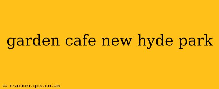 garden cafe new hyde park