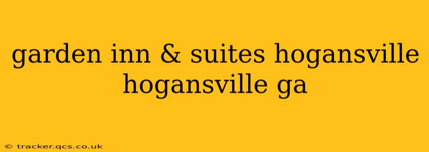 garden inn & suites hogansville hogansville ga