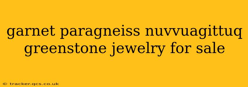 garnet paragneiss nuvvuagittuq greenstone jewelry for sale