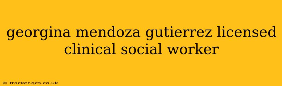 georgina mendoza gutierrez licensed clinical social worker