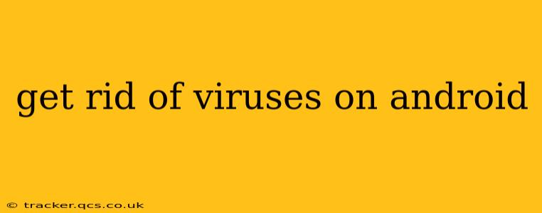get rid of viruses on android
