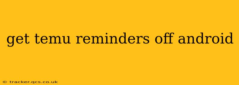 get temu reminders off android