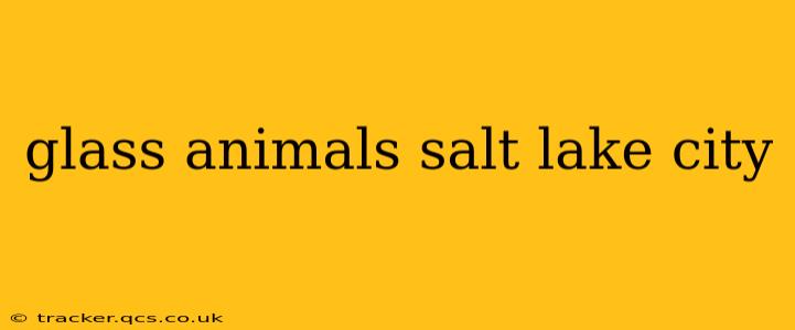 glass animals salt lake city