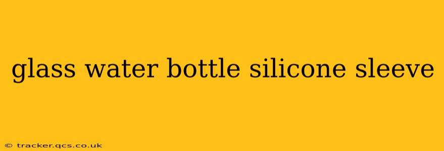 glass water bottle silicone sleeve