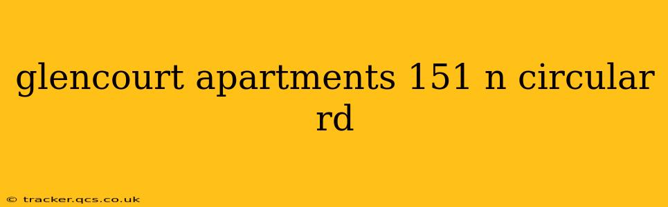 glencourt apartments 151 n circular rd