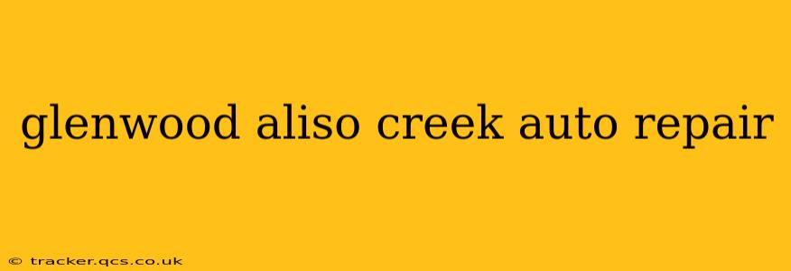 glenwood aliso creek auto repair