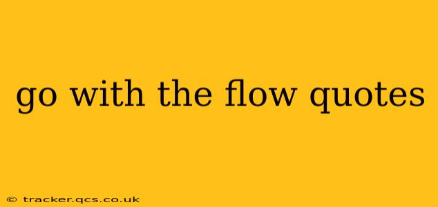 go with the flow quotes