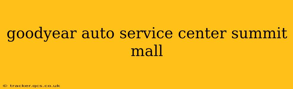 goodyear auto service center summit mall