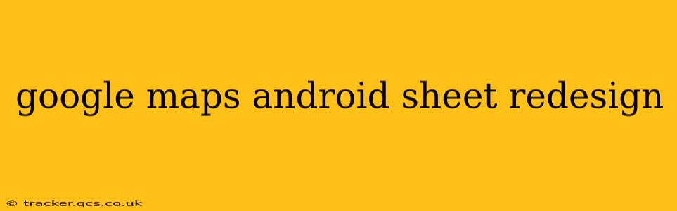 google maps android sheet redesign
