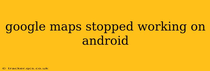 google maps stopped working on android