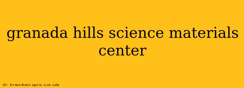 granada hills science materials center