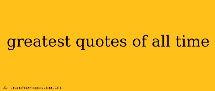 greatest quotes of all time