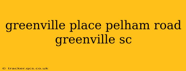 greenville place pelham road greenville sc