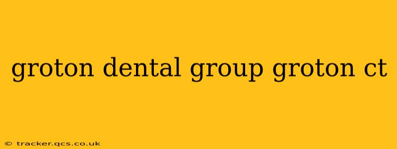 groton dental group groton ct