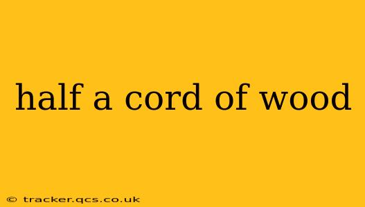 half a cord of wood