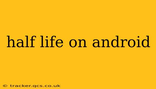 half life on android