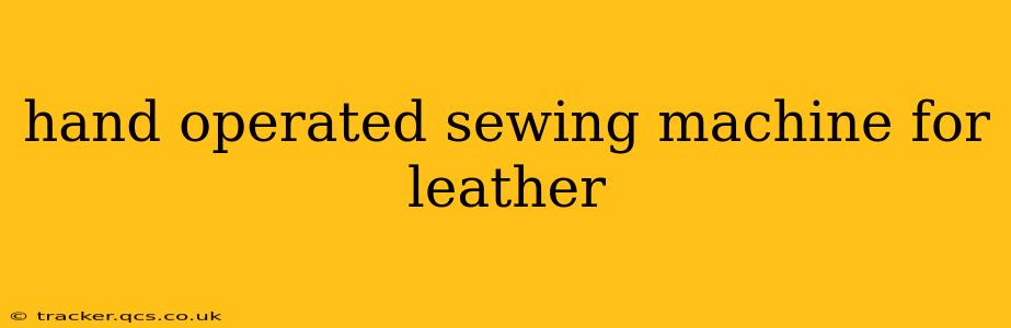 hand operated sewing machine for leather