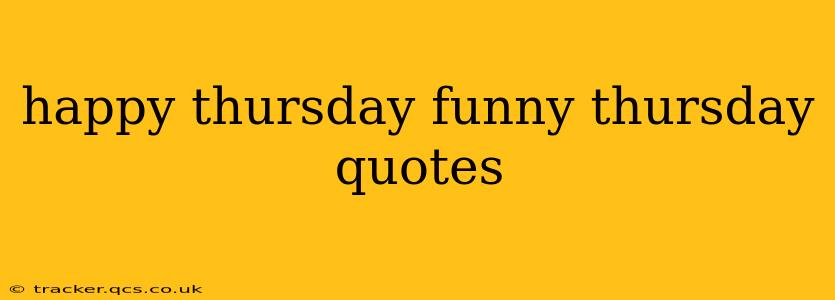 happy thursday funny thursday quotes