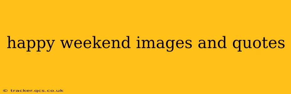 happy weekend images and quotes