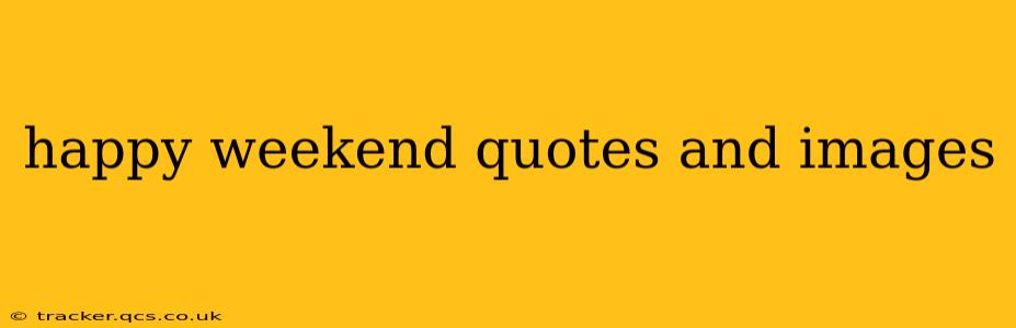 happy weekend quotes and images