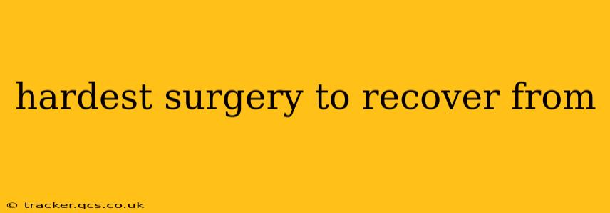 hardest surgery to recover from