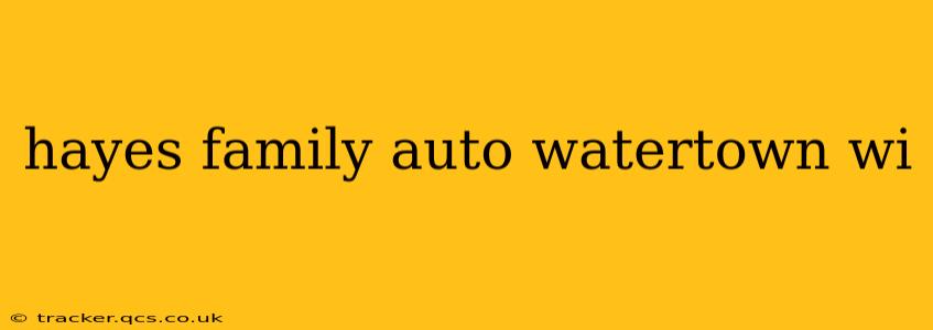 hayes family auto watertown wi