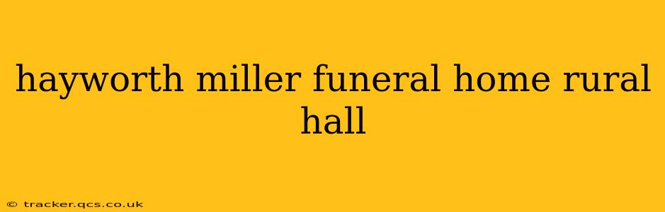 hayworth miller funeral home rural hall