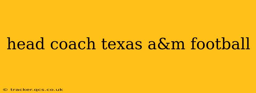 head coach texas a&m football