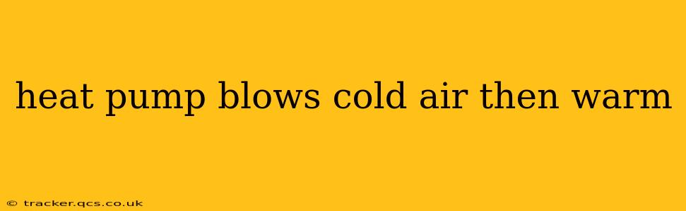 heat pump blows cold air then warm