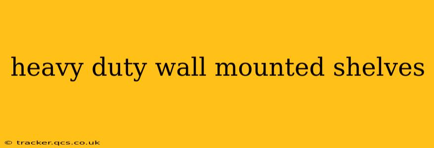 heavy duty wall mounted shelves