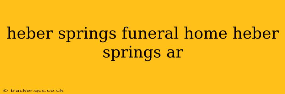 heber springs funeral home heber springs ar