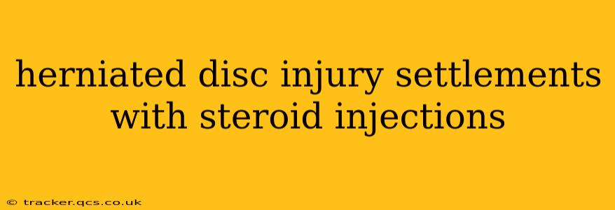 herniated disc injury settlements with steroid injections