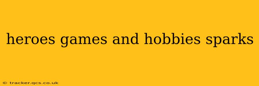 heroes games and hobbies sparks