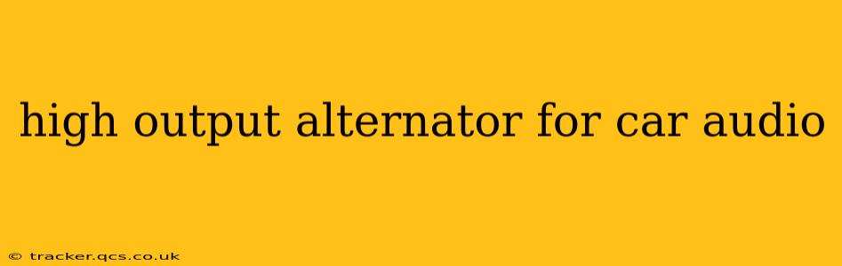 high output alternator for car audio
