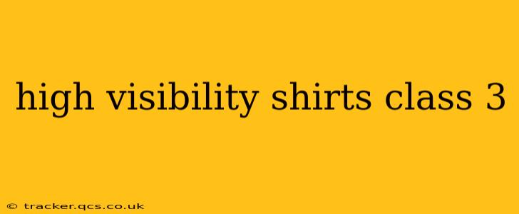 high visibility shirts class 3
