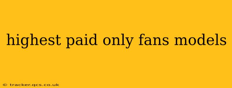 highest paid only fans models