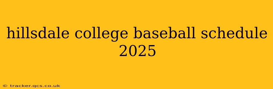 hillsdale college baseball schedule 2025
