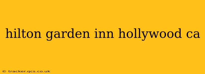 hilton garden inn hollywood ca