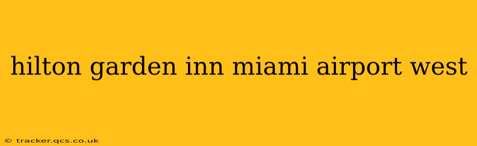 hilton garden inn miami airport west